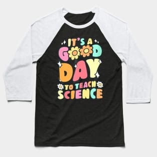 Its A Good Day To Teach Science Teacher Gift Groovy Baseball T-Shirt